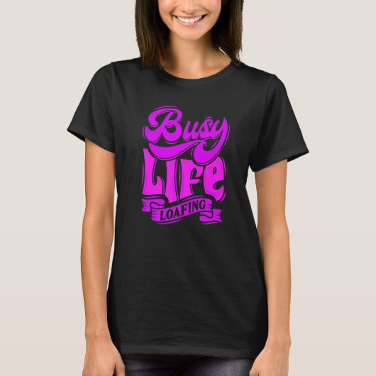 BUSY LIFE LOAFING, Hilarious Slogans & Quotes, Fun T-shirt (Voorkant)