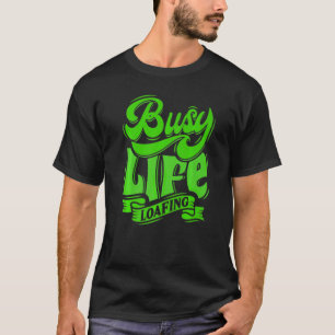BUSY Life LOAFING Hilarious Slogans White & Green T-shirt