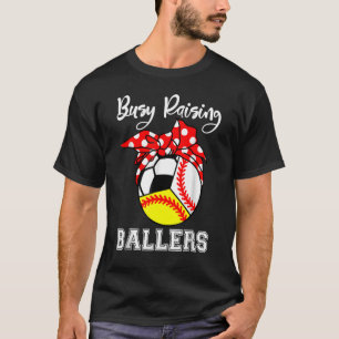 Busy Raising Ballers Baseball Softball Soccer Mam T-shirt