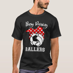 Busy Raising Ballers Funny Soccer Volleyball mama T-shirt