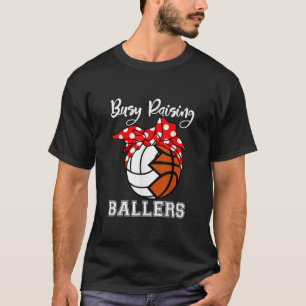 Busy Raising Ballers Funny Volleyball Basketball T-shirt