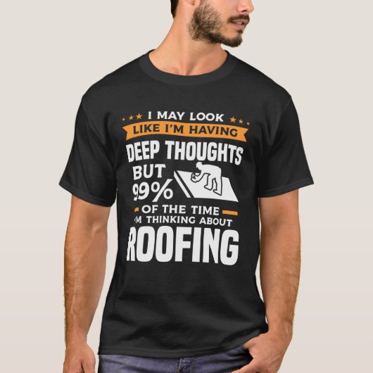 But 99 Of The Time I m Thinking About Roofing Roof T-shirt (Voorkant)