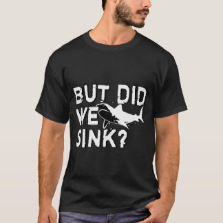 but did we sink boots Besitzer T-shirt