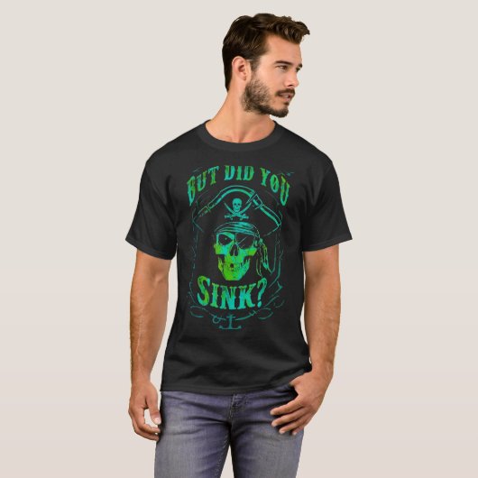 But Did We Sink Funny Rate Skull Nautical Tee T-shirt (Voorkant volledig)