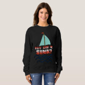 But Did We Sink Sailing Boat Captain Cruise Boatin Trui (Voorkant volledig)