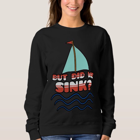 But Did We Sink Sailing Boat Captain Cruise Boatin Trui (Voorkant)