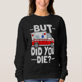 But Did You Die Funny Paramedic Medic Emergency EM Trui (Voorkant)