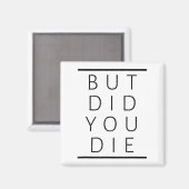 But Did You Die Funny Sarcastic Fitness Motivation Magneet (Voorkant / Achterkant)
