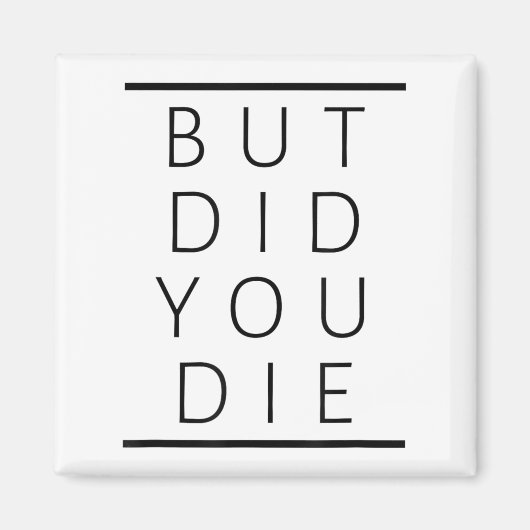 But Did You Die Funny Sarcastic Fitness Motivation Magneet (Voorkant)