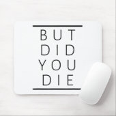 But Did You Die Funny Sarcastic Fitness Motivation Muismat (Met muis)