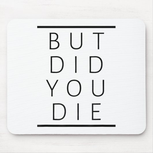 But Did You Die Funny Sarcastic Fitness Motivation Muismat (Voorkant)