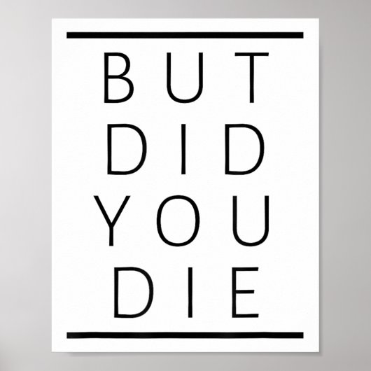 But Did You Die Funny Sarcastic Fitness Motivation Poster (Voorkant)