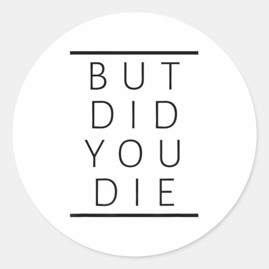 But Did You Die Funny Sarcastic Fitness Motivation Ronde Sticker (Voorkant)