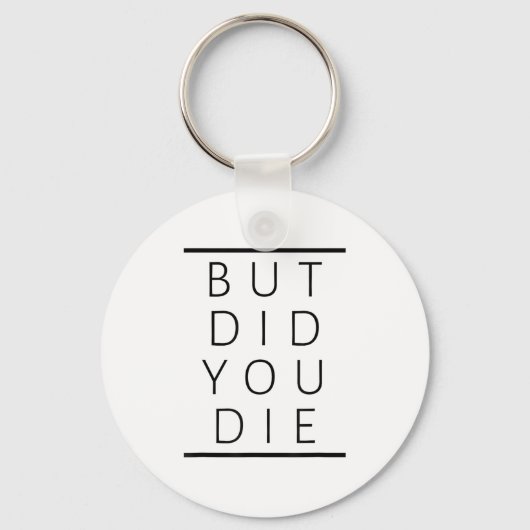 But Did You Die Funny Sarcastic Fitness Motivation Sleutelhanger (Voorkant)