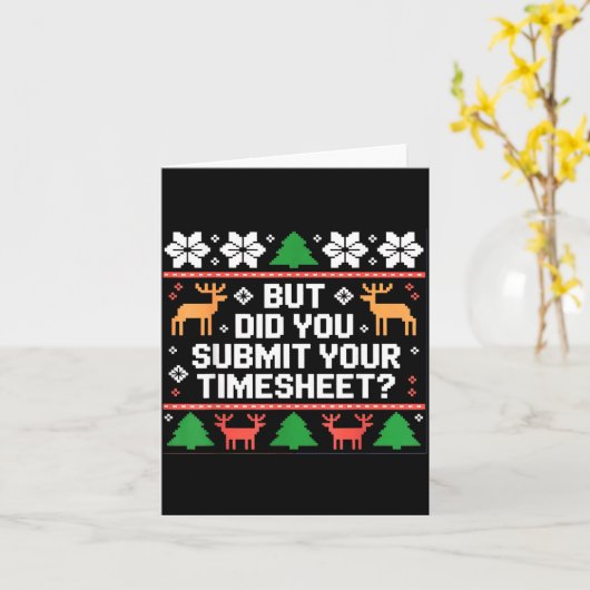 But Did You Submit Your Timesheet Funny Ugly Chris Kaart (Gele Bloem)