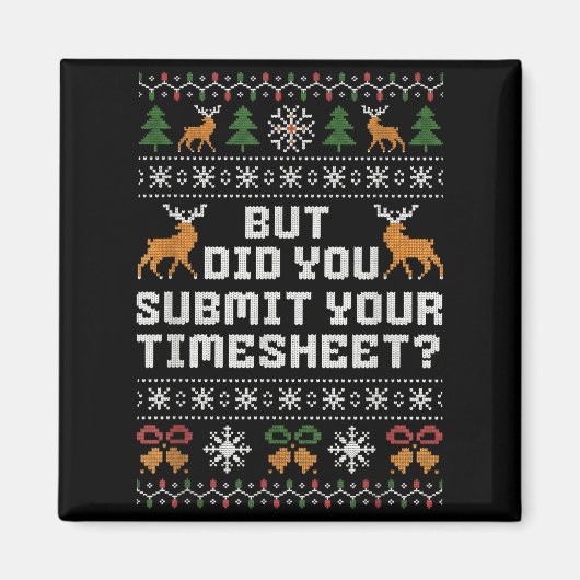 But Did You Submit Your Timesheet Funny Ugly Chris Magneet (Voorkant)