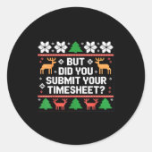 But Did You Submit Your Timesheet Funny Ugly Chris Ronde Sticker (Voorkant)