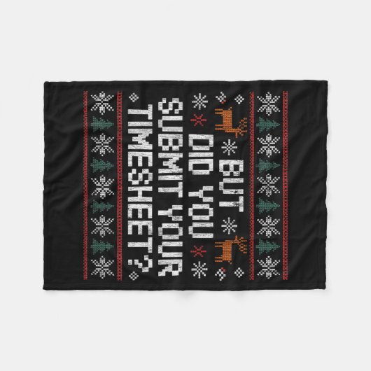 But Did You Submit Your Timesheet Ugly Christmas  Fleece Deken (Voorkant (Horizontaal))