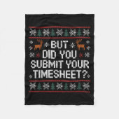 But Did You Submit Your Timesheet Ugly Christmas Fleece Deken (Voorkant)