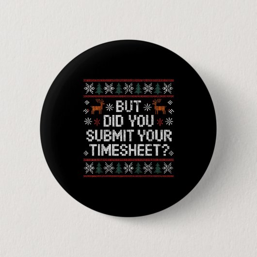But Did You Submit Your Timesheet Ugly Christmas Ronde Button 5,7 Cm (Voorkant)