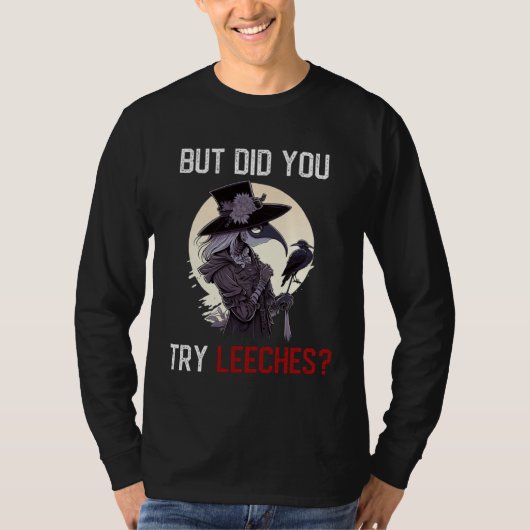 But Did You Try Leeches  Female Plague Doctor Horr T-shirt (Voorkant)