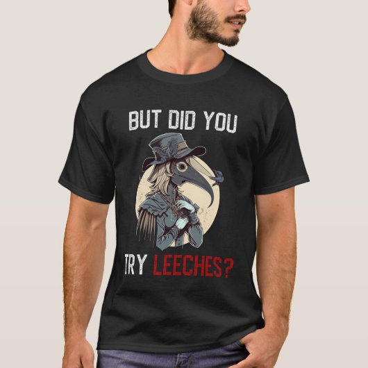 But Did You Try Leeches Female Plague Doctor Medi T-shirt (Voorkant)