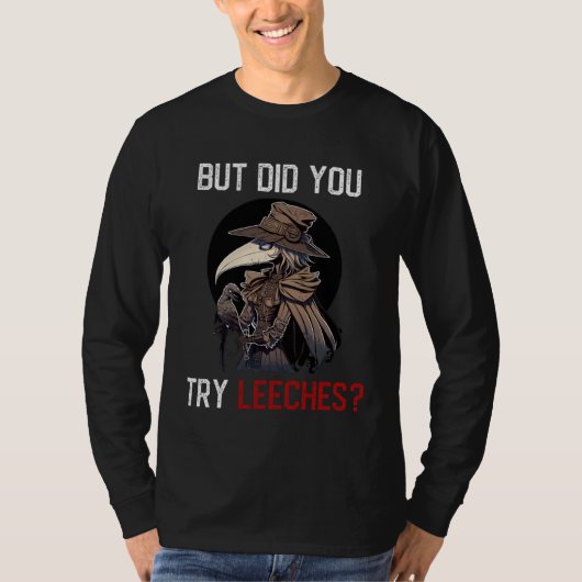 But Did You Try Leeches  Female Plague Doctor Medi T-shirt (Voorkant)