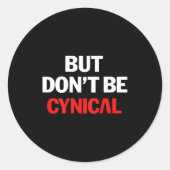 But Don't Be Cynical - Funny Sarcastic Gag Gift (o Ronde Sticker (Voorkant)