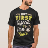 But First Cafecito Y Pan Dulce Coffee Drinker Cinc T-shirt (Voorkant)