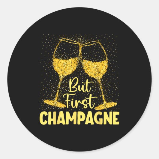 But First Champagne Funny New Year Holiday-season  Ronde Sticker (Voorkant)