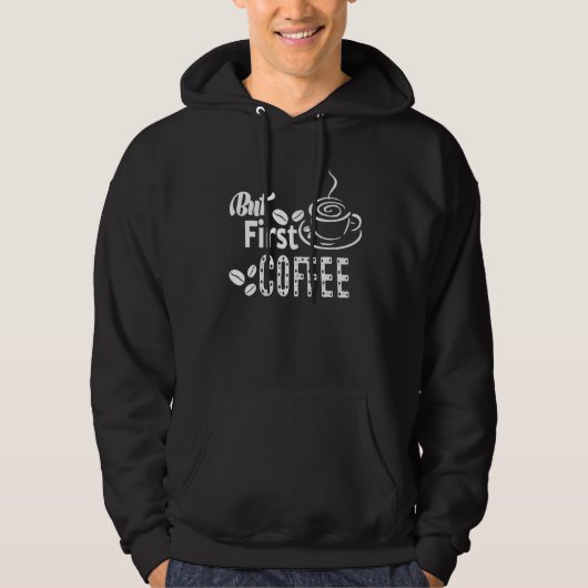 But First Coffee Cafe Caffeine Drinker Loves Bean Hoodie (Voorkant)