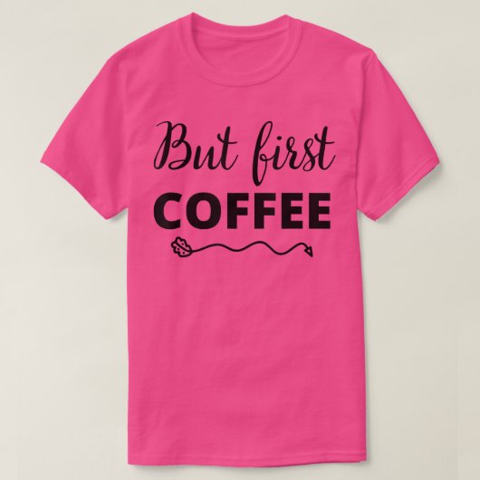 But First Coffee Caffeine Beverage Quote for Coffe T-shirt (Design voorkant)