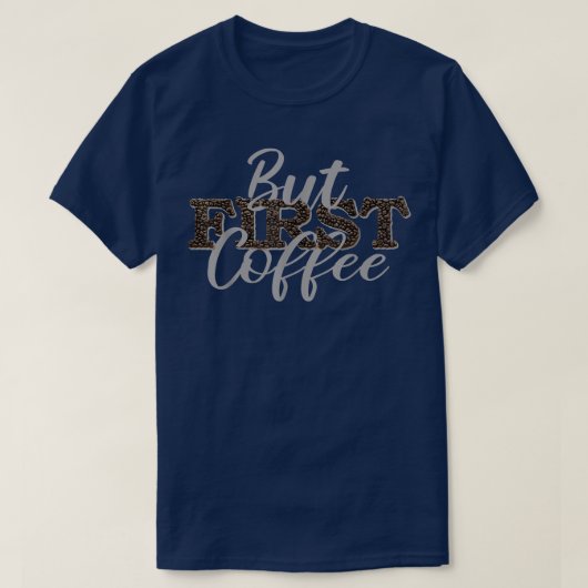 But First Coffee Caffeine Beverage Quote For Coffe T-shirt (Design voorkant)