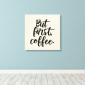 But First Coffee | Chic Modern Script Typography D Canvas Afdruk (Insitu (Houten vloer))