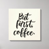 But First Coffee | Chic Modern Script Typography D Canvas Afdruk (Voorkant)