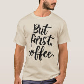 But First Coffee | Chic Modern Script Typography D T-shirt (Voorkant)