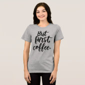 But First Coffee | Chic Modern Script Typography D Tri-Blend Shirt (Voorkant volledig)