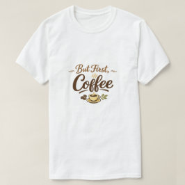 But First, Coffee – Cozy Typography Design T-shirt