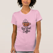But First Coffee T-shirt (Voorkant)