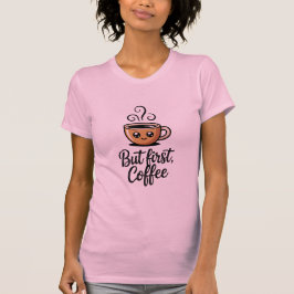 But First Coffee T-shirt