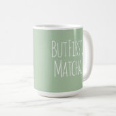 But First Matcha Coffee Tea Mug Koffiemok (Voorkant rechts)