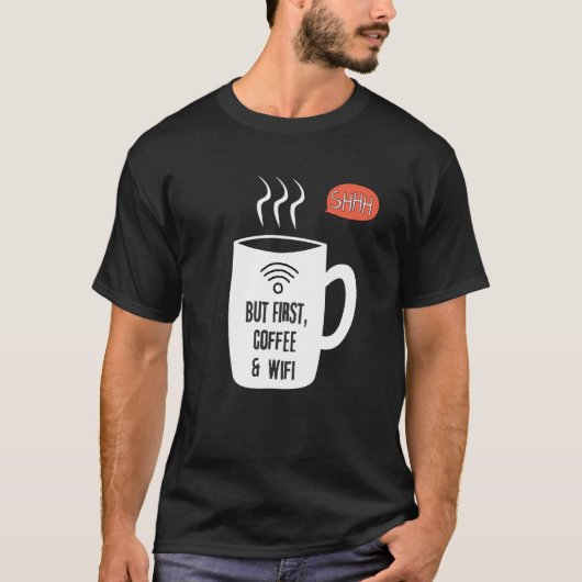 But First WiFi & Coffee Shhhhh T-shirt (Voorkant)