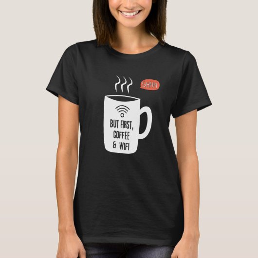 But First WiFi & Coffee Shhhhh T-shirt (Voorkant)