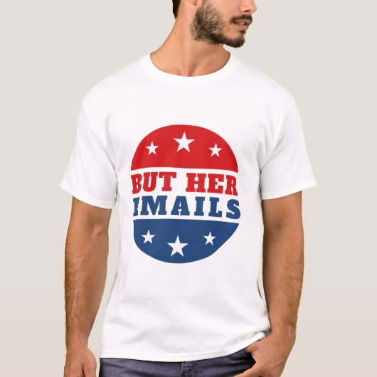 But Her Emails (Hillary Clinton) T-shirt (Voorkant)