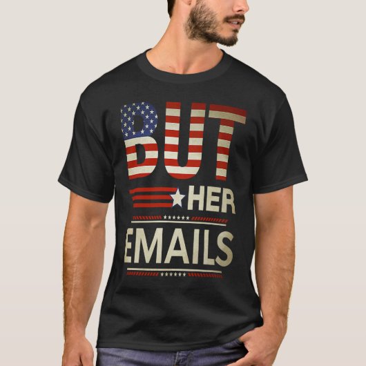 But Her Emails Meme Political Saying American Flag T-shirt (Voorkant)