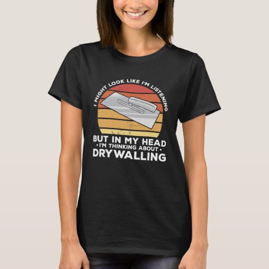 But In My Head I m Thinking About Drywalling Drywa T-shirt (Voorkant)