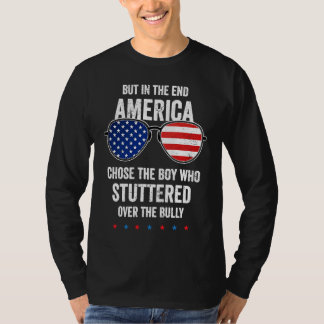 But In The End America Chose The Boy Who Stuttered T-shirt