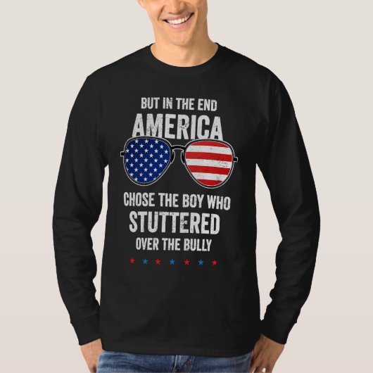But In The End America Chose The Boy Who Stuttered T-shirt (Voorkant)