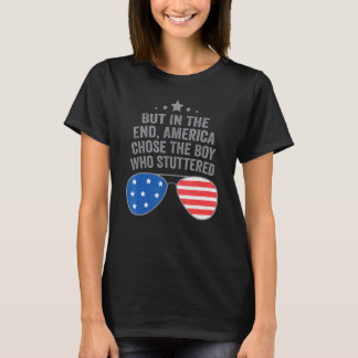 But In The End America Chose The Boy Who Stuttered T-shirt