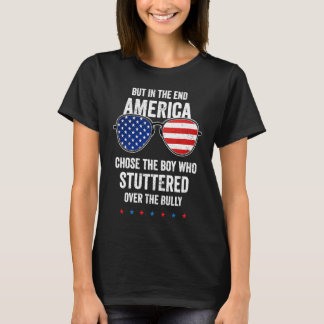 But In The End America Chose The Boy Who Stuttered T-shirt